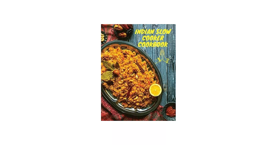 Indian Slow Cooker Cookbook: 100 Healthy, Easy, Authentic Recipes | 拾書所
