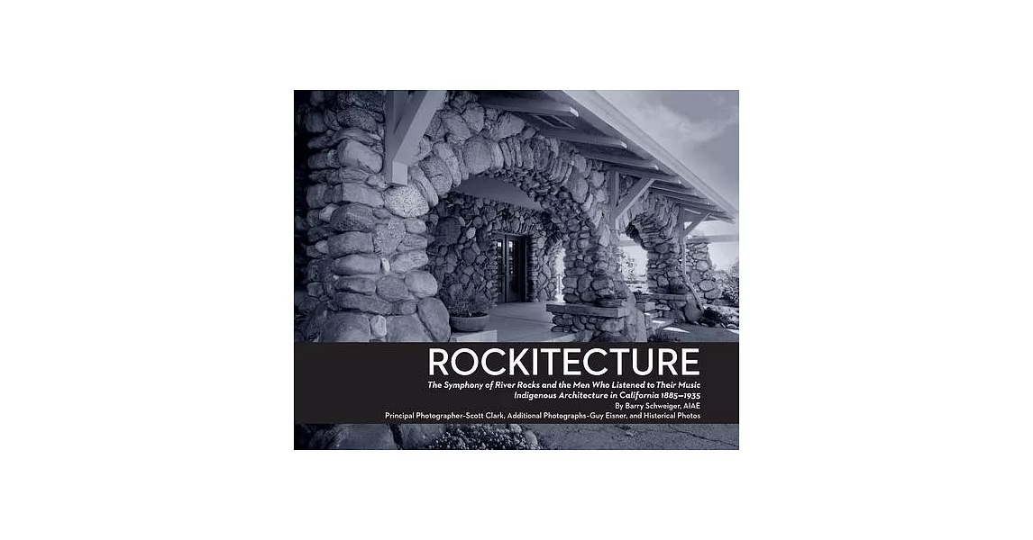 Rockitecture, Southern California’s indigenous architecture of river rocks: The symphony of river rocks and the men who listened to their music, Indig | 拾書所