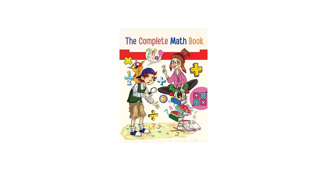 The Complete Math Book: From Multiplication to Addition, Subtraction, Division, Fraction, and all you need to Perform! | 拾書所