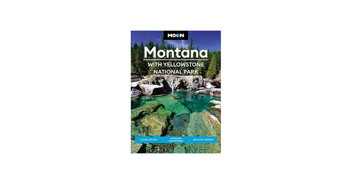 Moon Montana: With Yellowstone National Park: Scenic Drives, Outdoor Adventures, Wildlife Viewing | 拾書所