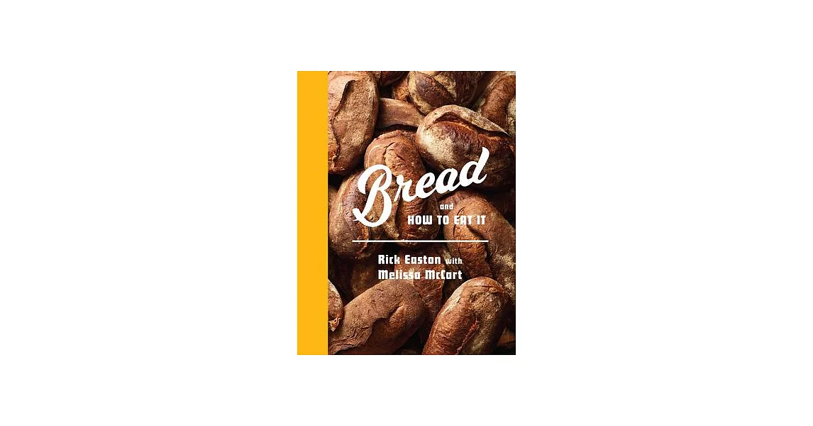 Bread and How to Eat It: A Cookbook and Manifesto | 拾書所