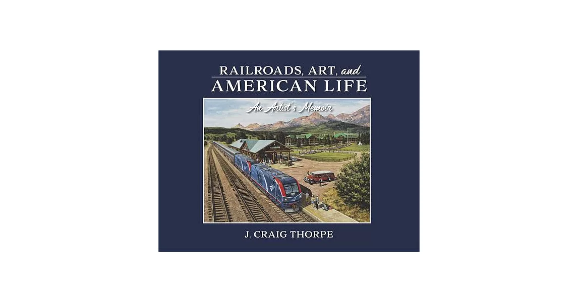Railroads, Art, and American Life: An Artist’s Memoir | 拾書所