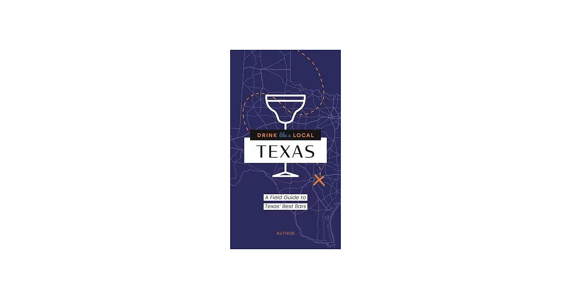 Drink Like a Local Texas: A Field Guide to the Best Bars in Texas | 拾書所