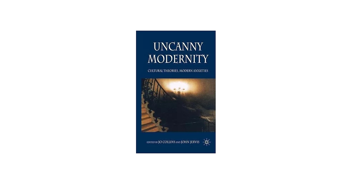 Uncanny Modernity: Cultural Theories, Modern Anxieties | 拾書所