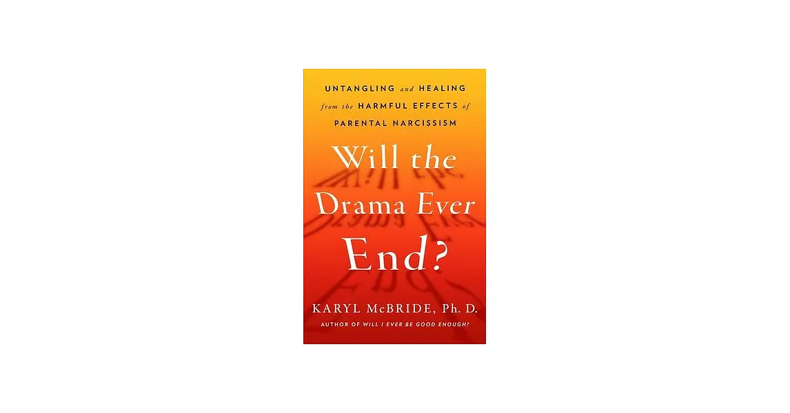 Will the Drama Ever End?: Untangling and Healing from the Harmful Effects of Parental Narcissism | 拾書所