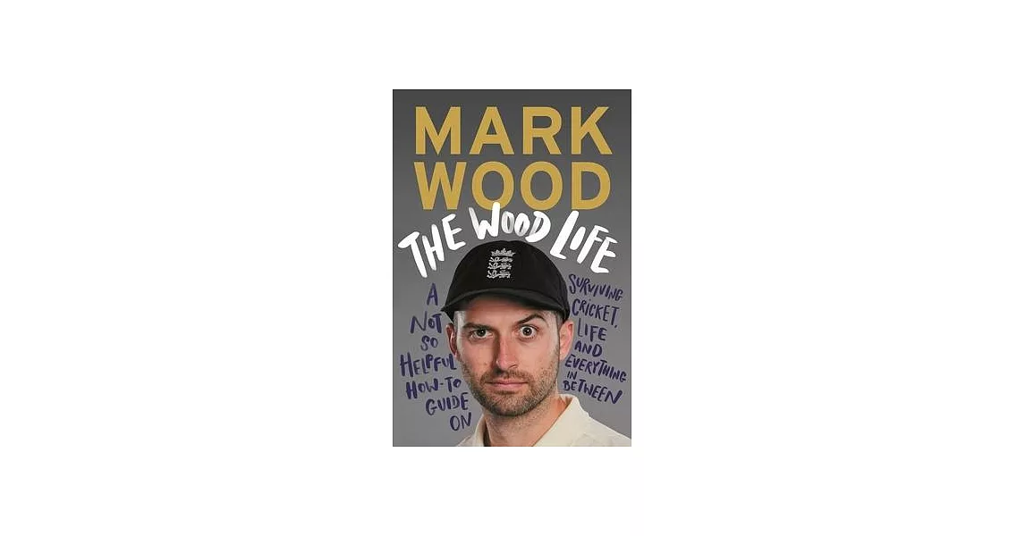 The Wood Life: A Not So Helpful How-To Guide on Surviving Cricket, Life and Everything in Between | 拾書所