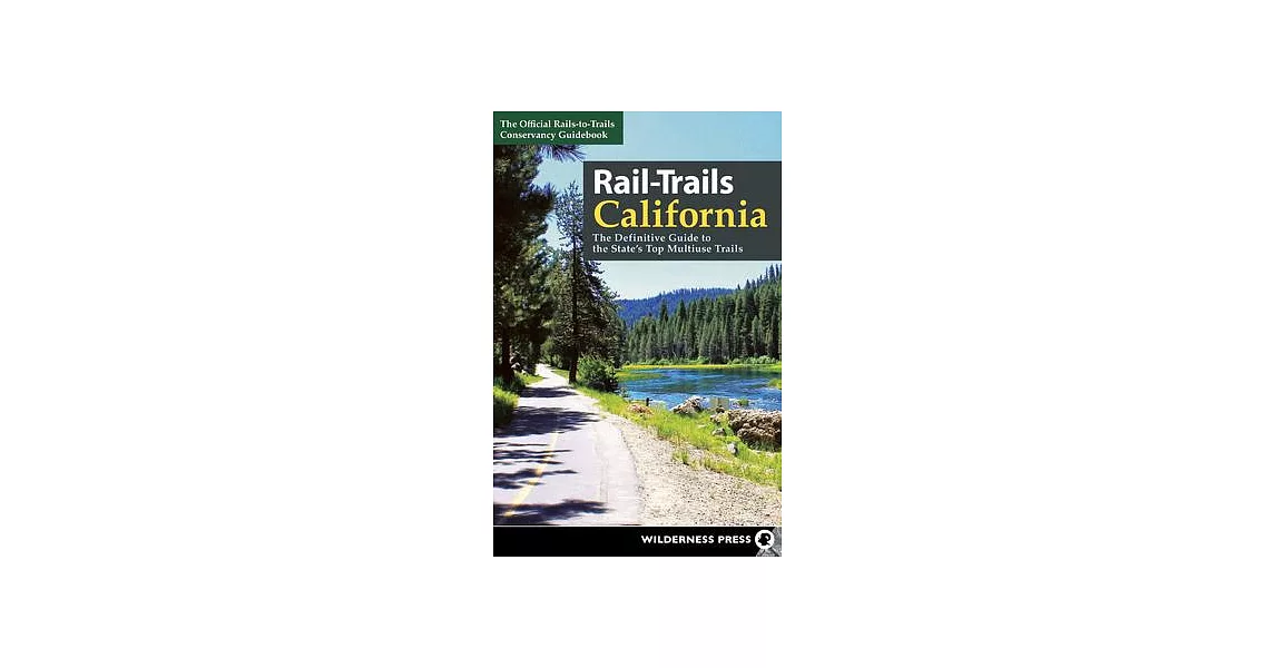 Rail-Trails California: The Definitive Guide to the State’s Top Multiuse Trails | 拾書所