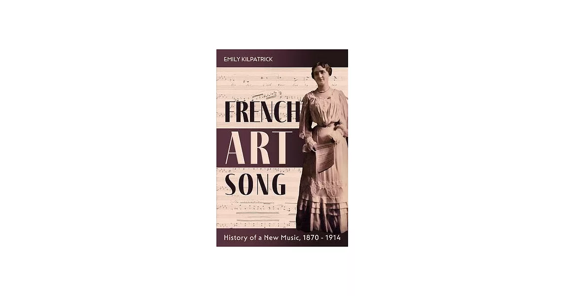 French Art Song: History of a New Music, 1870-1914 | 拾書所