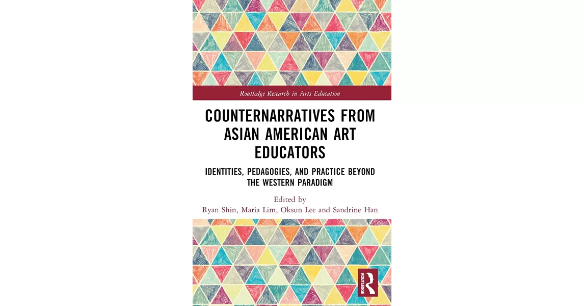 Counternarratives from Asian American Art Educators: Identities, Pedagogies, and Practice Beyond the Western Paradigm | 拾書所