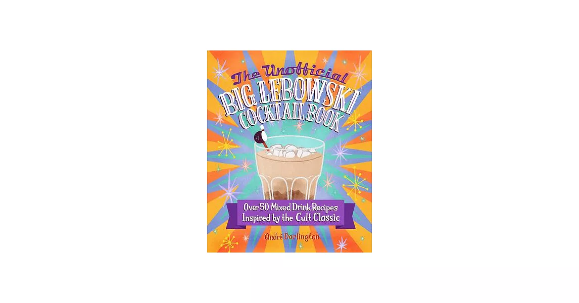 The Unofficial Big Lebowski Cocktail Book: Imbibe the Cult Classic Through 50 Beverages | 拾書所