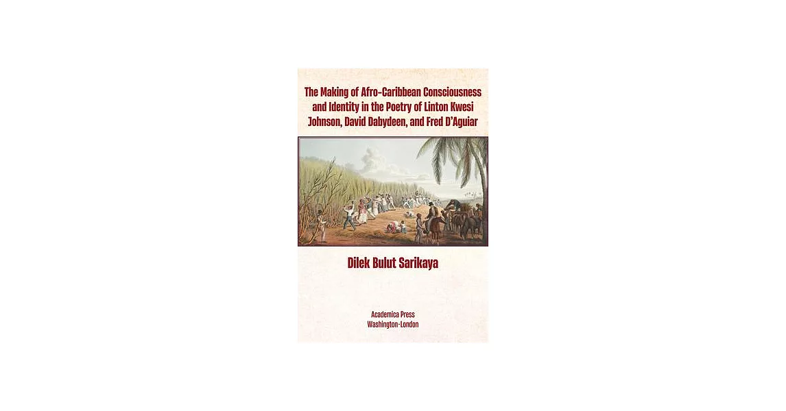 The Making of Afro-Caribbean Consciousness and Identity in the Poetry of Linton Kwesi Johnson, David Dabydeen, and Fred d’Aguiar | 拾書所