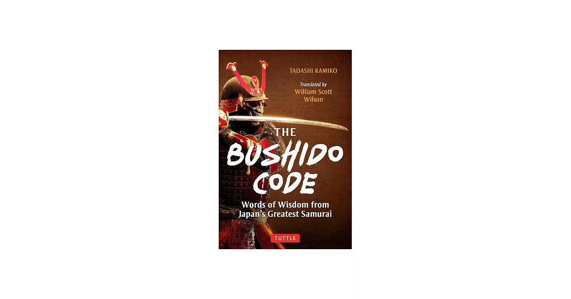 The Bushido Code: Words of Wisdom from Japan’s Greatest Samurai | 拾書所