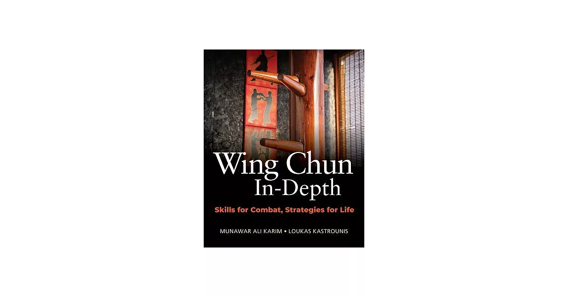 Wing Chun In-Depth: Skills for Combat, Strategies for Life | 拾書所