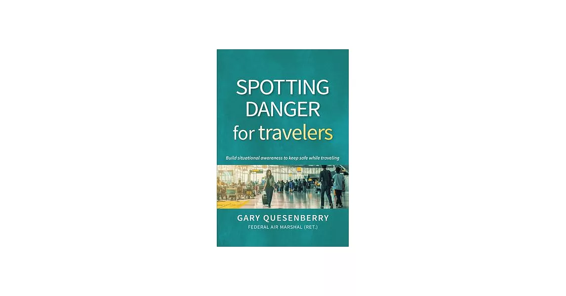 Spotting Danger for Travelers: Build Situational Awareness to Keep Safe While Traveling | 拾書所