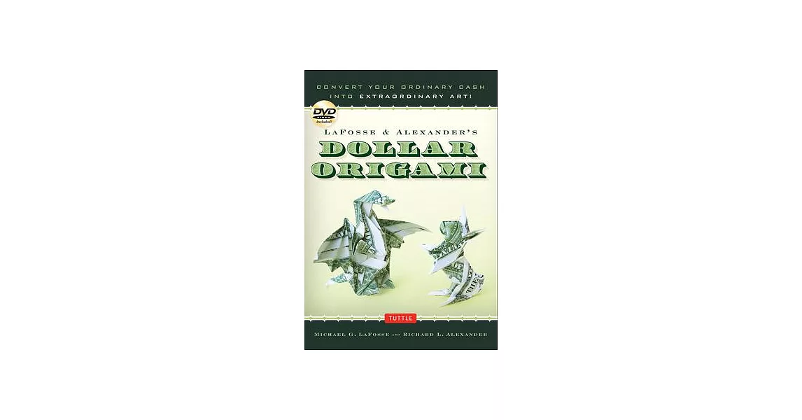 Lafosse & Alexander’s Dollar Origami: Convert Your Ordinary Cash Into Extraordinary Art!: Origami Book with 48 Origami Paper Dollars, 20 Projects and | 拾書所