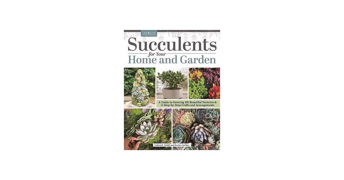 Succulents for Your Home and Garden: A Guide to Growing 187 Beautiful Varieties & 18 Step-By-Step Crafts and Arrangements | 拾書所