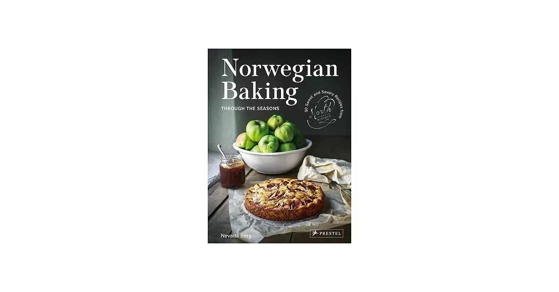 Norwegian Baking Through the Seasons: 90 Sweet and Savoury Recipes from North Wild Kitchen | 拾書所