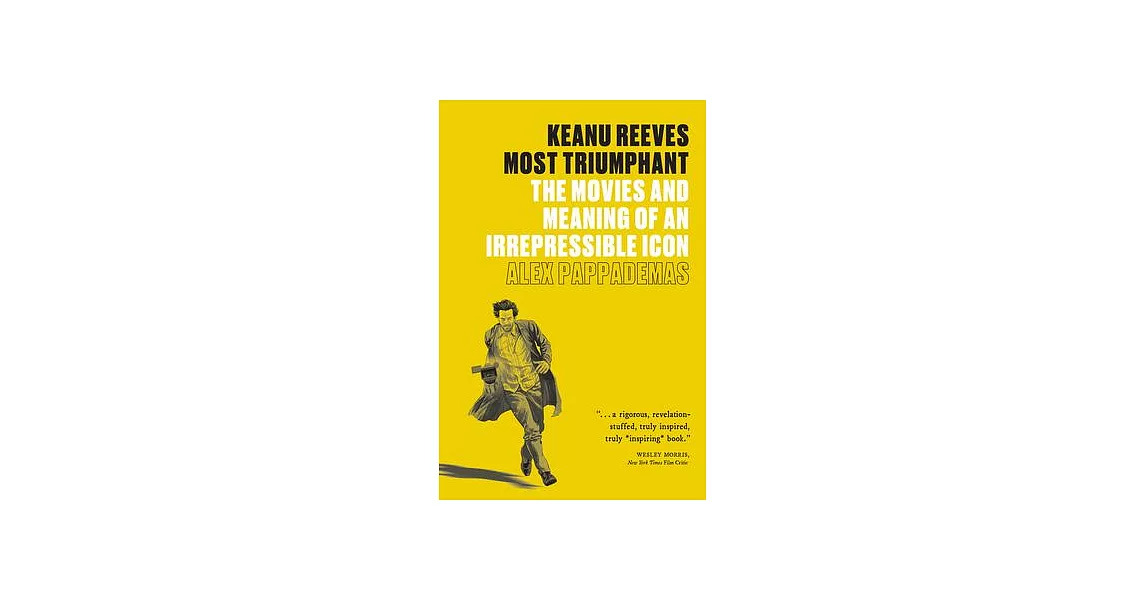 Keanu Reeves: Most Triumphant: The Movies and Meaning of an Irrepressible Icon | 拾書所