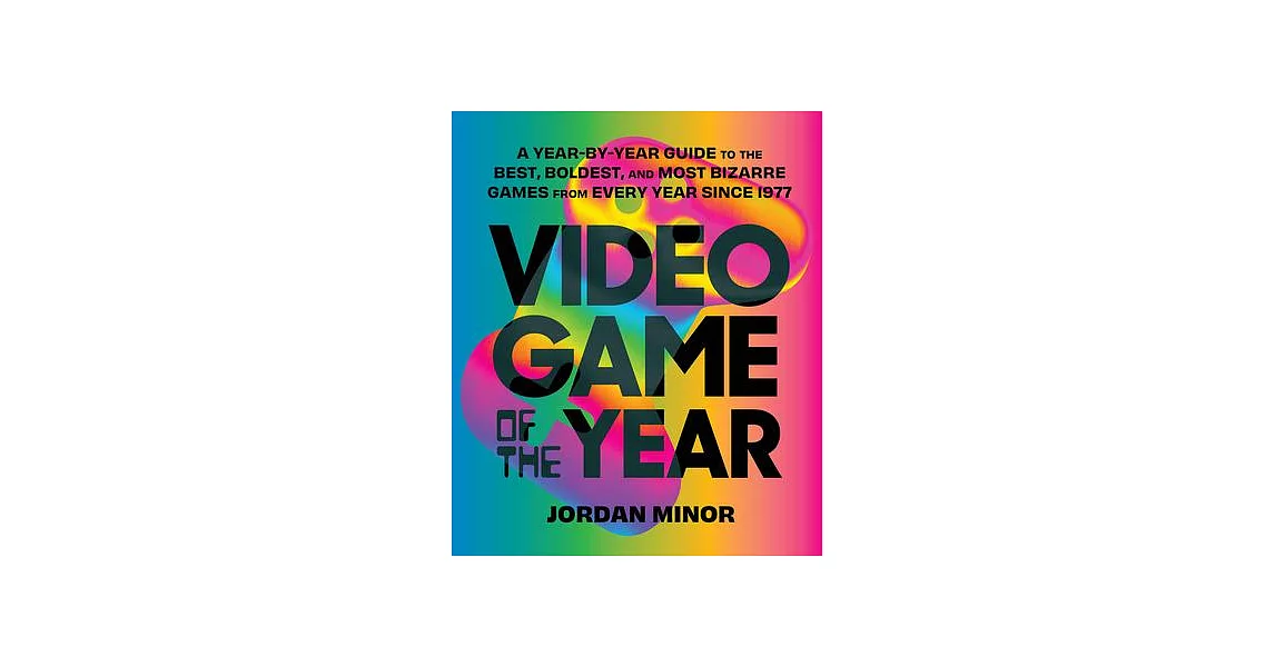Video Game of the Year: A Year-By-Year Guide to the Best, Boldest, and Most Bizarre Games from Every Year Since 1977 | 拾書所