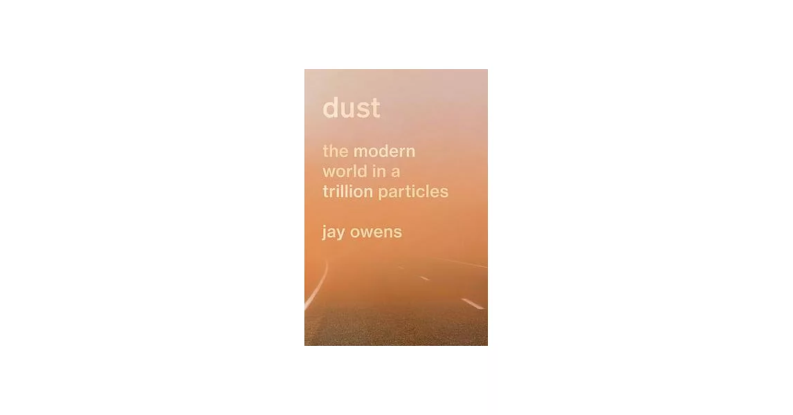 Dust: The Story of the Modern World in a Trillion Particles | 拾書所