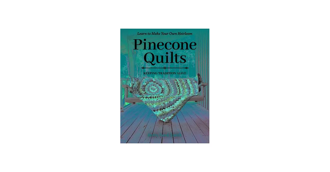 Pinecone Quilts: Keeping Tradition Alive, Learn to Make Your Own Heirloom | 拾書所