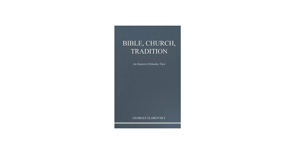 Bible, Church, Tradition: An Eastern Orthodox View | 拾書所