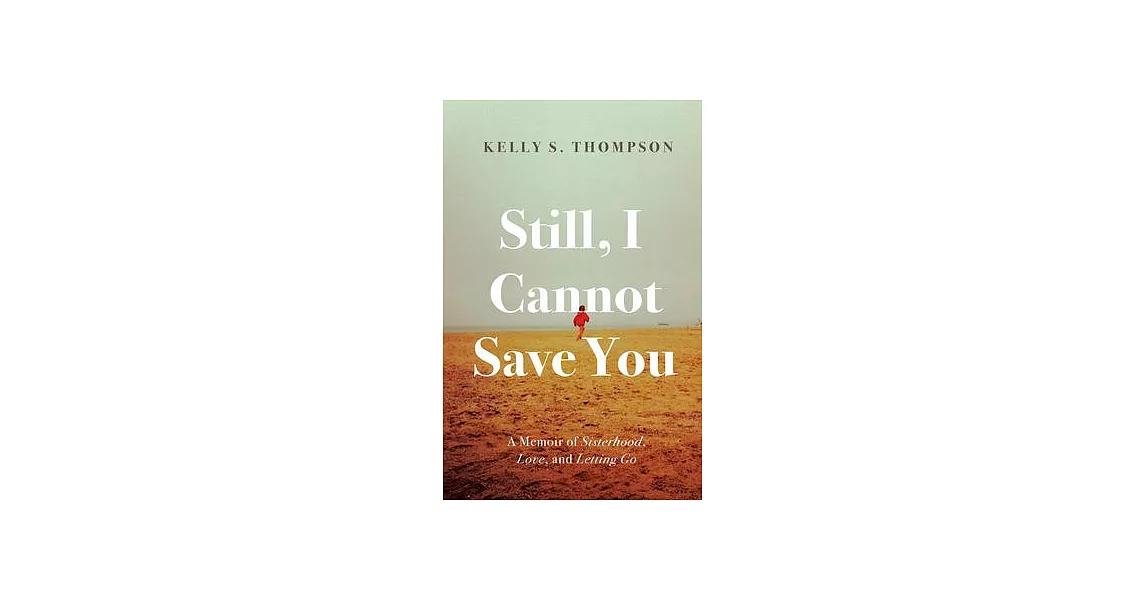 Still, I Cannot Save You: A Memoir of Sisterhood, Love, and Letting Go | 拾書所