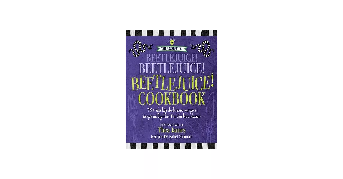 The Unofficial Beetlejuice! Beetlejuice! Beetlejuice! Cookbook: 75 Darkly Delicious Recipes Inspired by the Tim Burton Classic | 拾書所