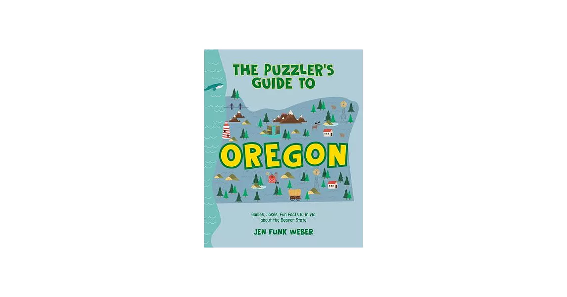 The Puzzler’s Guide to Oregon: Games, Jokes, Fun Facts & Trivia about the Beaver State | 拾書所