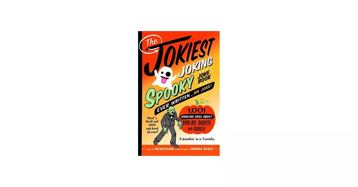 The Jokiest Joking Spooky Joke Book Ever Written . . . No Joke: 1,001 Giggling Gags about Goblins, Ghosts, and Ghouls | 拾書所