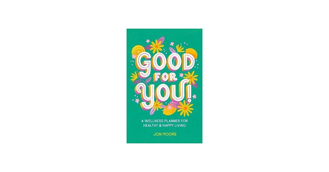 Good for You!: A Wellness Planner for Healthy and Happy Living | 拾書所