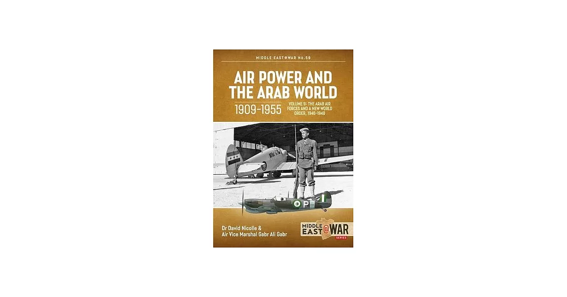 Air Power and the Arab World 1909-1955, Volume 9: New Horizons and New Threats, 1946-1948 | 拾書所