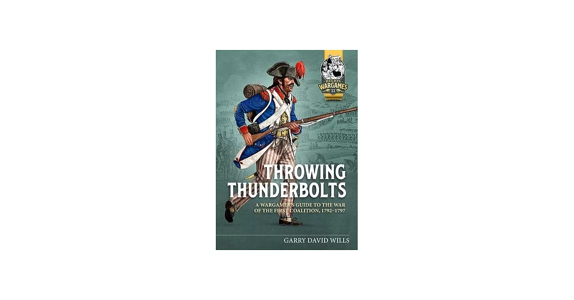 Throwing Thunderbolts: A Wargamer’s Guide to the War of the First Coalition, 1792-7 | 拾書所