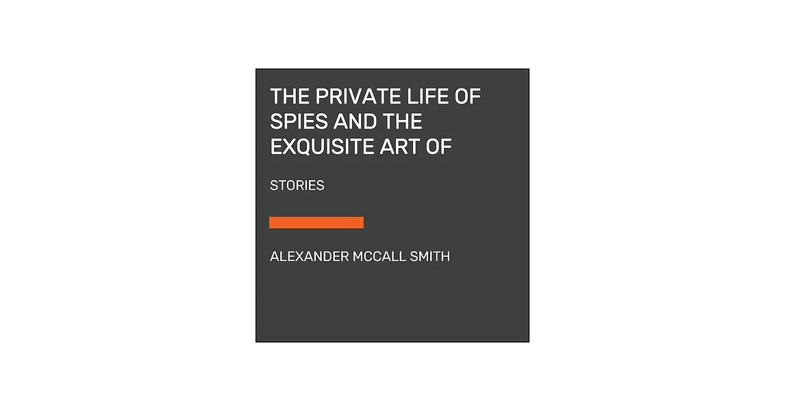 The Private Life of Spies and the Exquisite Art of Getting Even: Stories | 拾書所