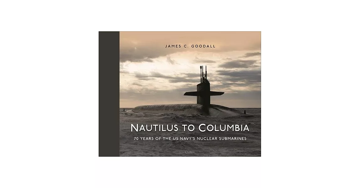 Nautilus to Columbia: 70 Years of the Us Navy’s Nuclear Submarines | 拾書所