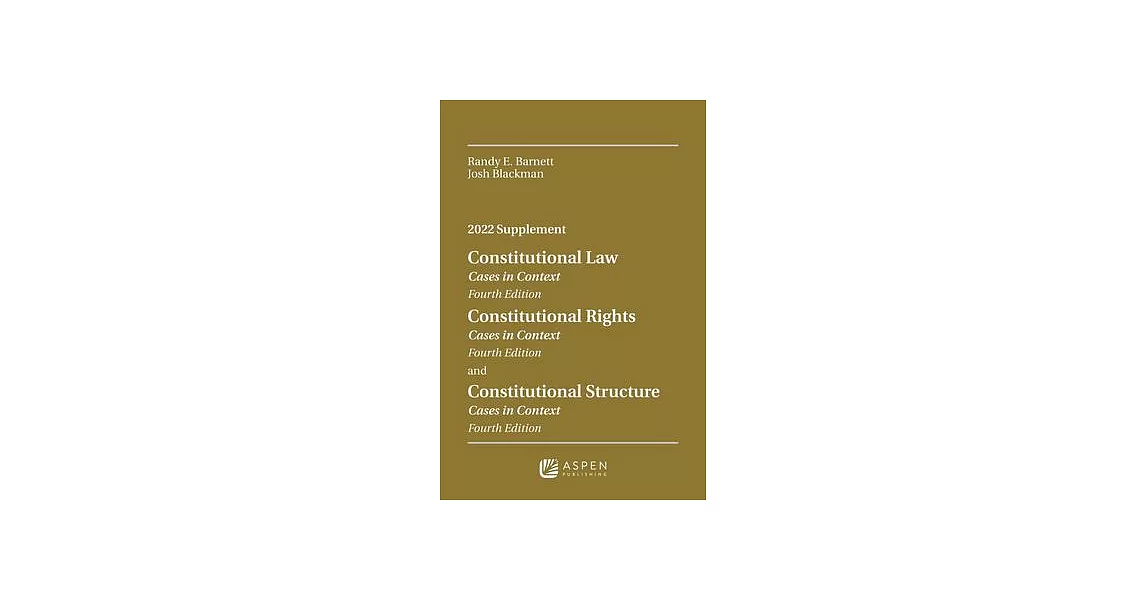 Constitutional Law: Cases in Context, Fourth Edition; Constitutional Rights: Cases in Context, Fourth Edition; Constitutional Structure: C | 拾書所