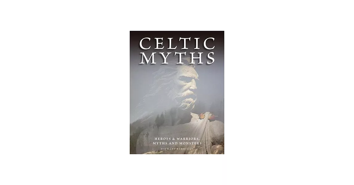 Celtic Myths: Heroes and Warriors, Myths and Monsters | 拾書所