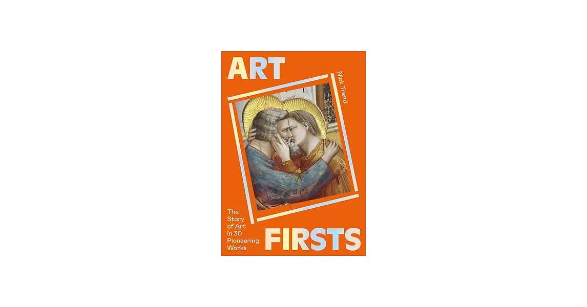 Art Firsts: The Story of Art in 30 Pioneering Works | 拾書所