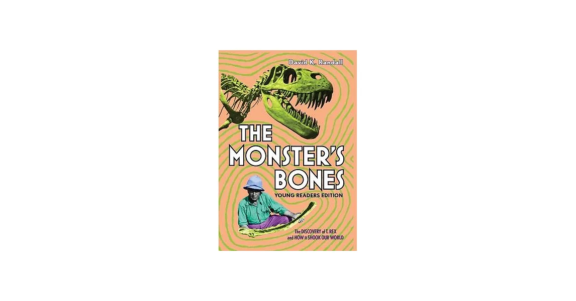 The Monster’s Bones (Young Readers Edition): The Discovery of T. Rex and How It Shook Our World | 拾書所