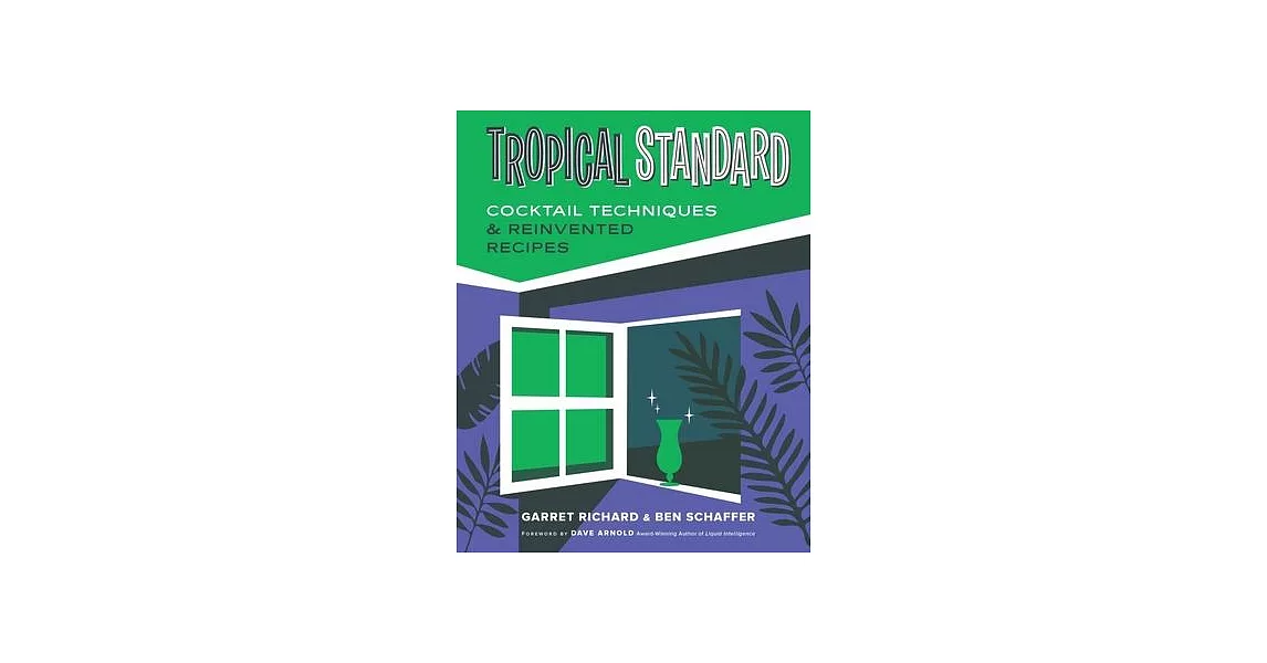 Tropical Standard: Cocktail Techniques & Reinvented Recipes | 拾書所