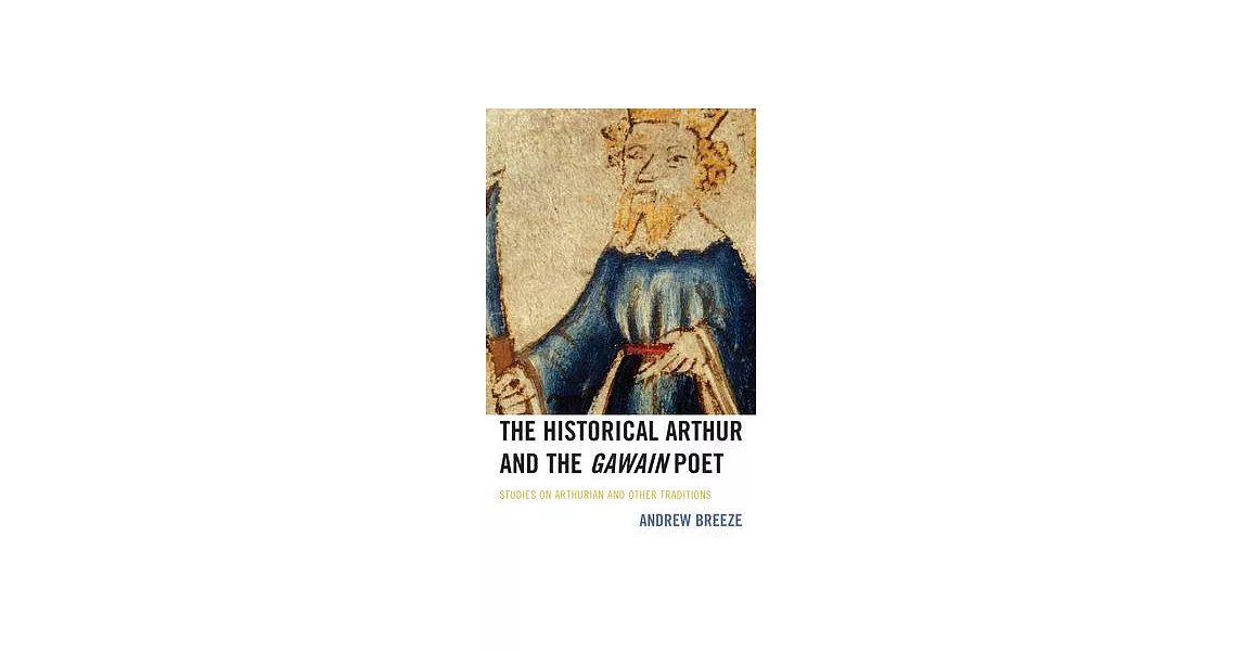 The Historical Arthur and the Gawain Poet: Studies on Arthurian and Other Traditions | 拾書所