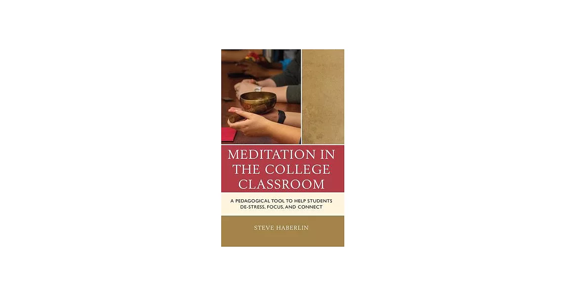 Meditation in the College Classroom: A Pedagogical Tool to Help Students De-Stress, Focus, and Connect | 拾書所