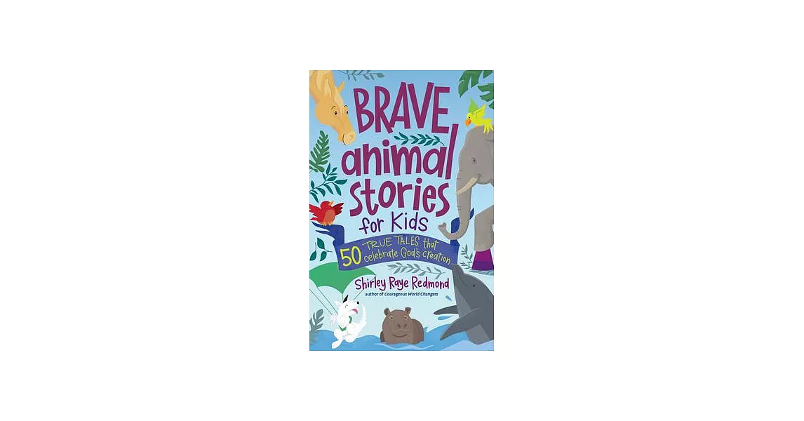 Brave Animal Stories for Kids: 50 True Tales That Celebrate God’s Creation | 拾書所