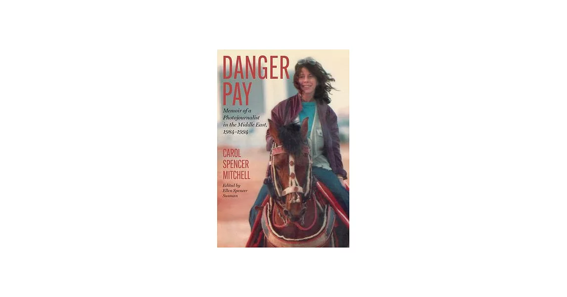Danger Pay: Memoir of a Photojournalist in the Middle East, 1984-1994 | 拾書所