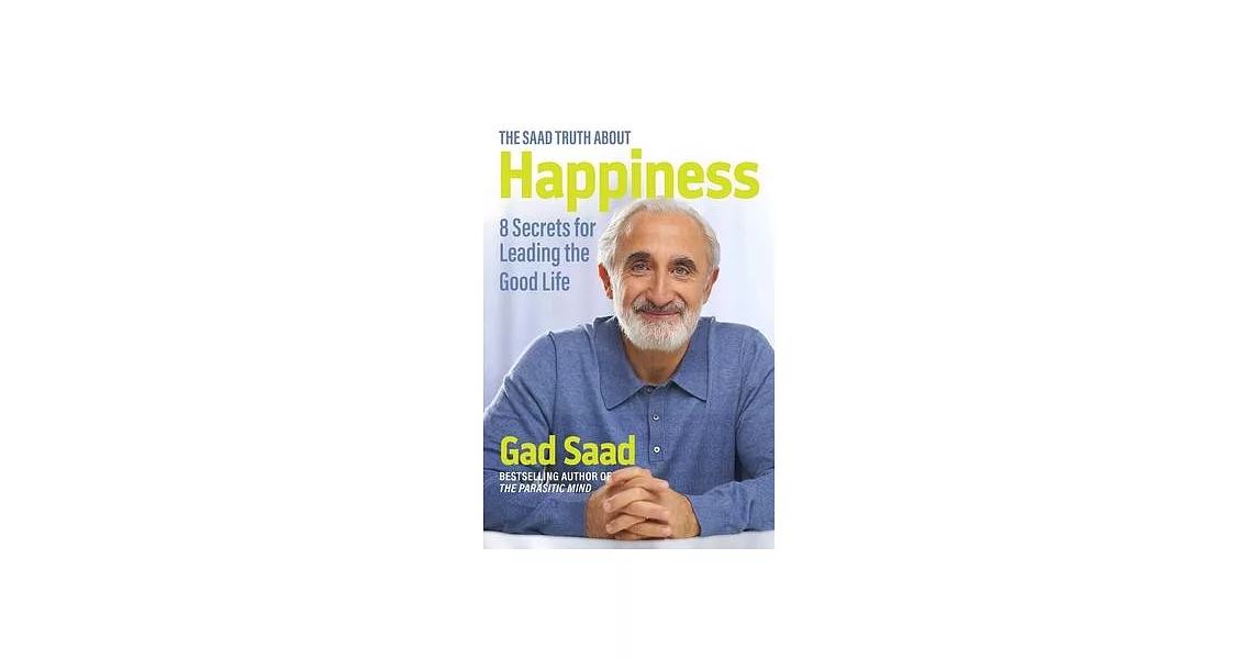 The Saad Truth about Happiness: 8 Secrets for Leading the Good Life | 拾書所