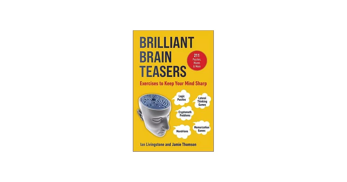 Brain Teasers: 211 Logic Puzzles, Lateral Thinking Games, Mondrians, Memorization Games, and Cryptomath Problems to Exercise Your Min | 拾書所