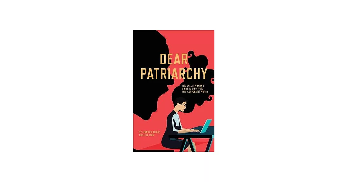 Dear Patriarchy: The Gaslit Woman’s Guide to Surviving the (Corporate) World | 拾書所