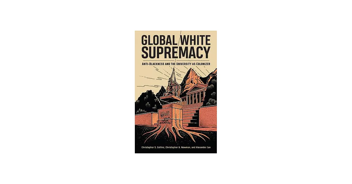 Global White Supremacy: Anti-Blackness and the University as Colonizer | 拾書所