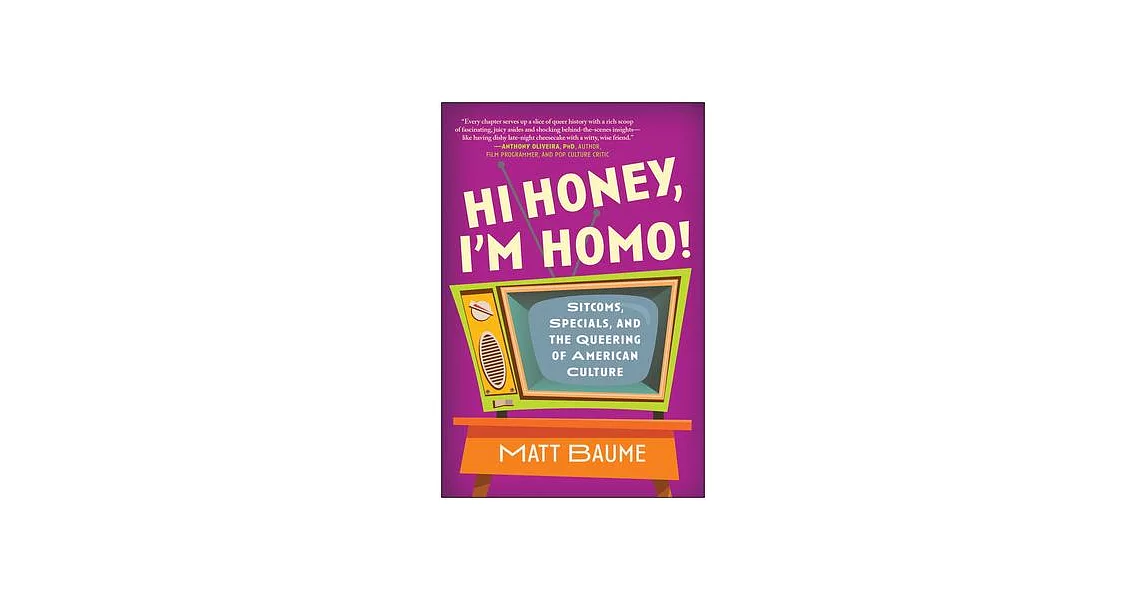 Hi Honey, I’m Homo!: Sitcoms, Specials, and the Queering of American Culture | 拾書所