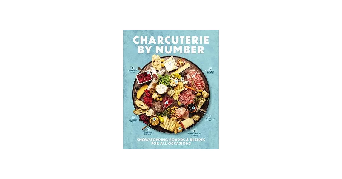Charcuterie by Number: Showstopping Boards & Recipes for All Occasions | 拾書所
